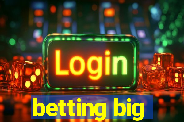 betting big