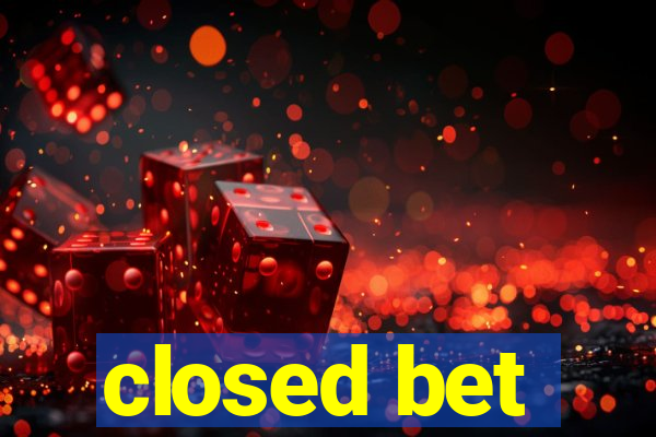 closed bet