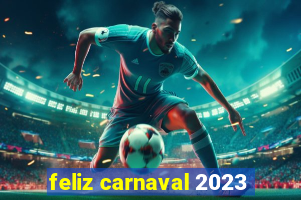 feliz carnaval 2023