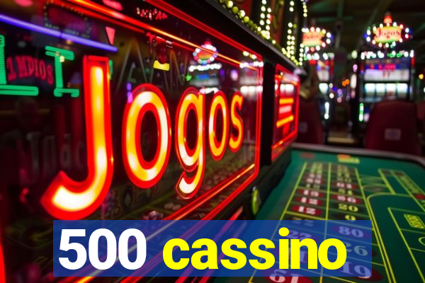 500 cassino