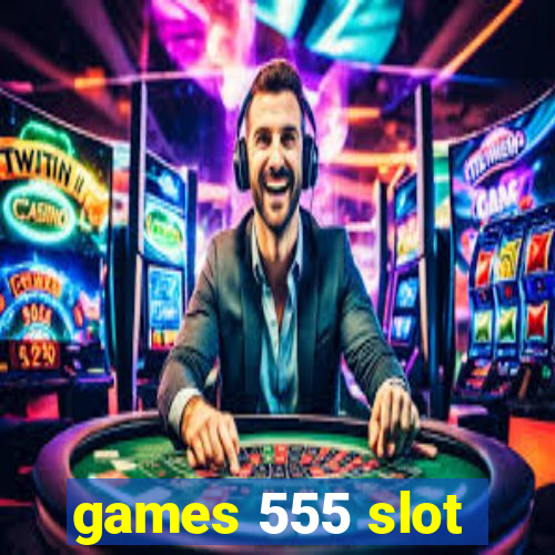 games 555 slot