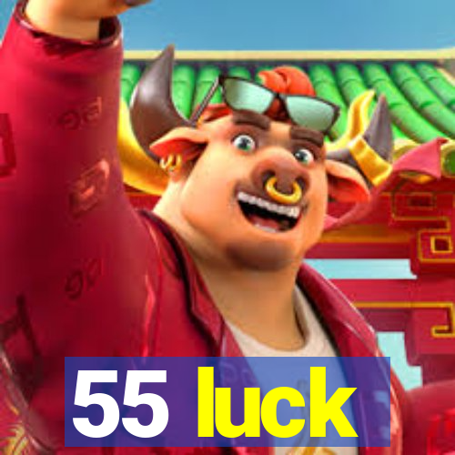 55 luck