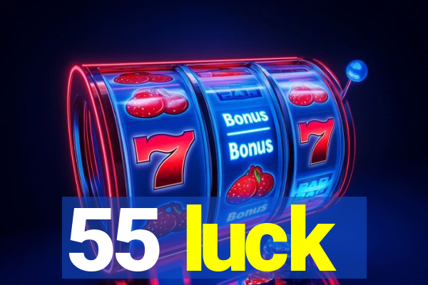 55 luck