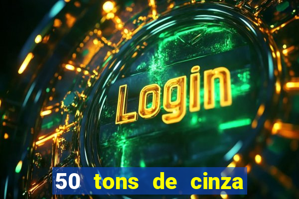 50 tons de cinza online dublado