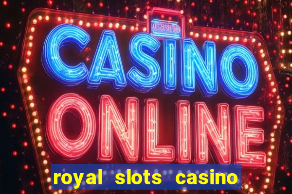 royal slots casino slots 777