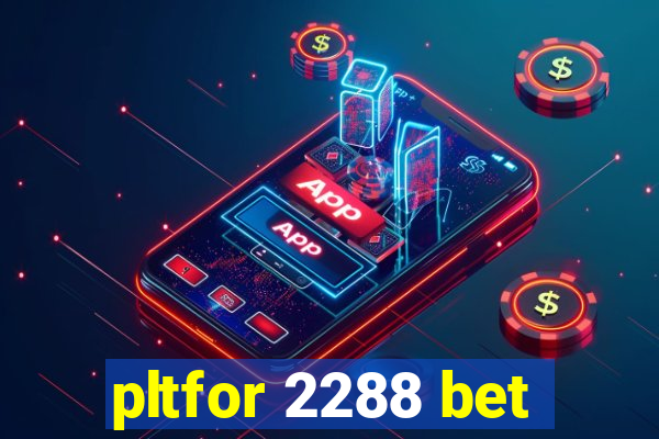 pltfor 2288 bet