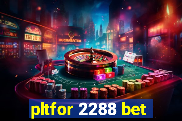 pltfor 2288 bet