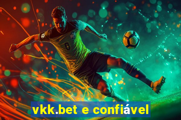 vkk.bet e confiável