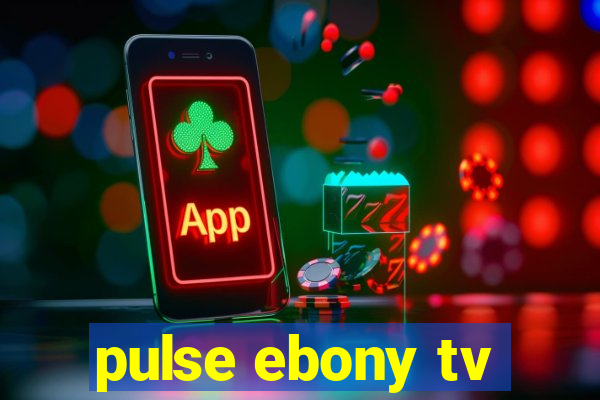 pulse ebony tv