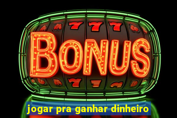 jogar pra ganhar dinheiro