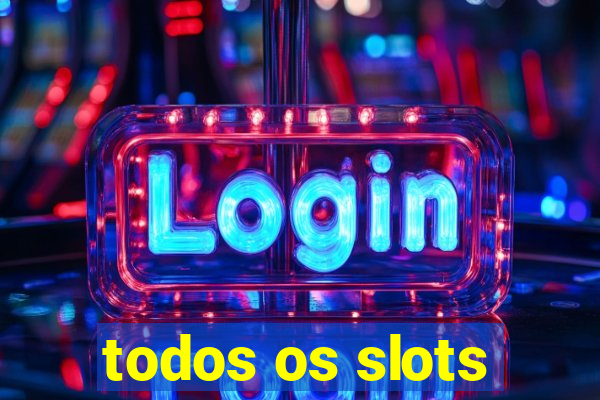 todos os slots