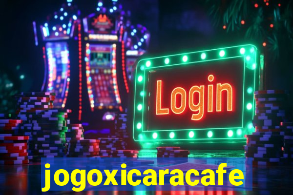 jogoxicaracafe