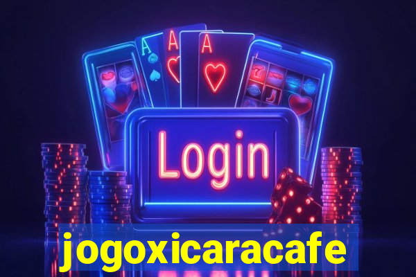 jogoxicaracafe