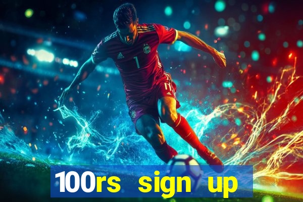 100rs sign up bonus casino