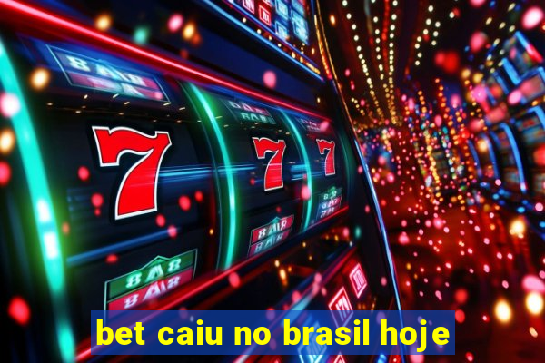 bet caiu no brasil hoje