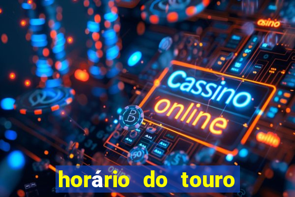 horário do touro fortune hoje