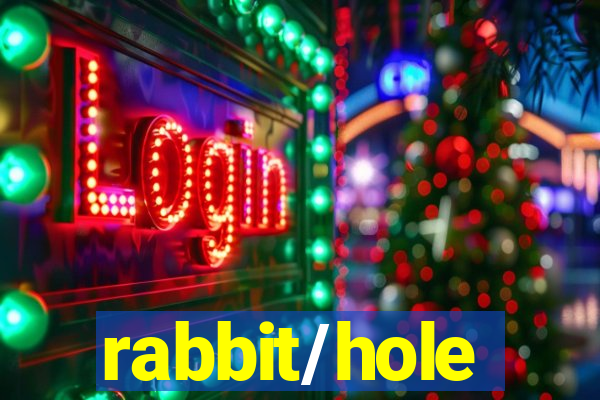 rabbit/hole