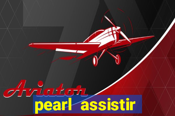 pearl assistir online megaflix