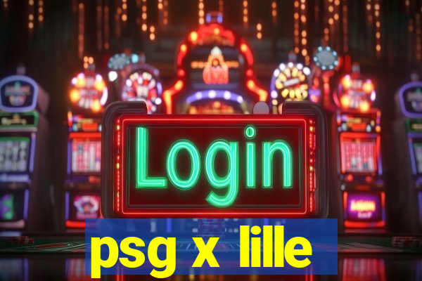 psg x lille