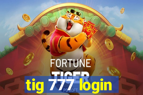 tig 777 login