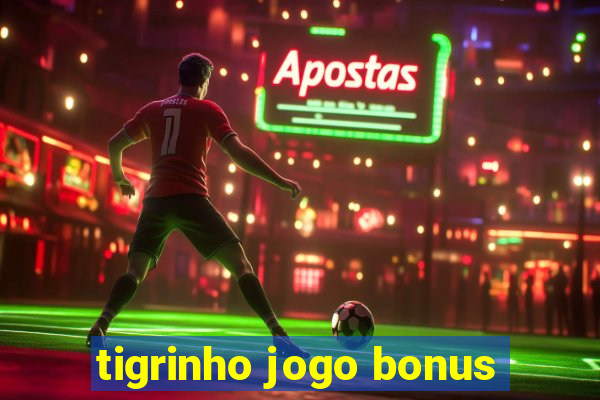 tigrinho jogo bonus