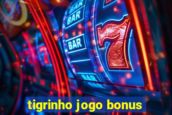 tigrinho jogo bonus