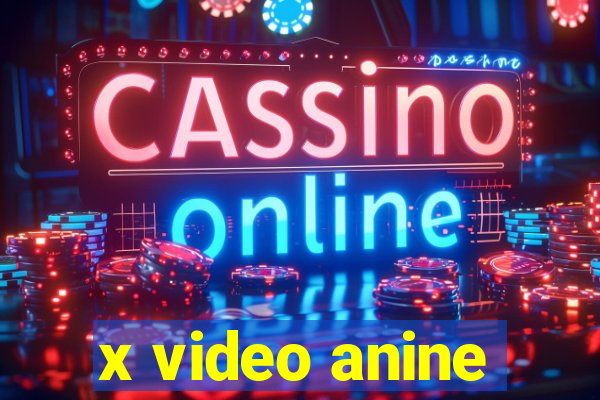 x video anine