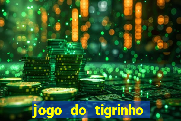 jogo do tigrinho ganhar dinheiro