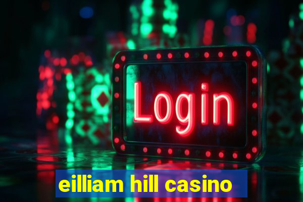 eilliam hill casino