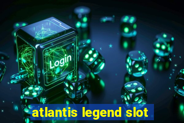 atlantis legend slot