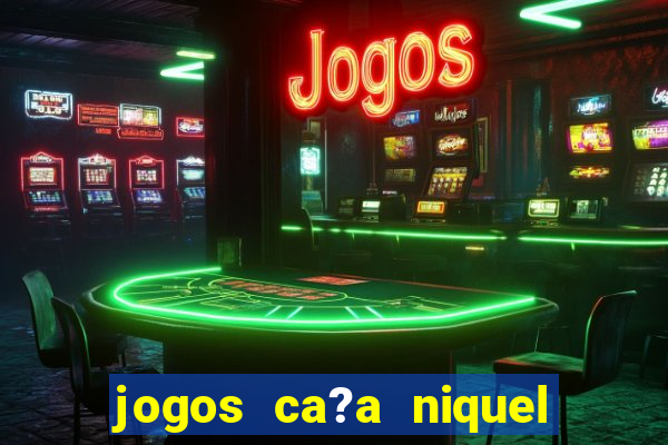 jogos ca?a niquel online gratis