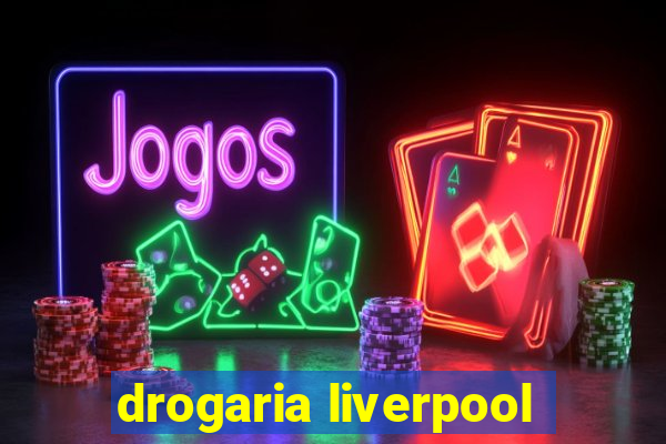 drogaria liverpool