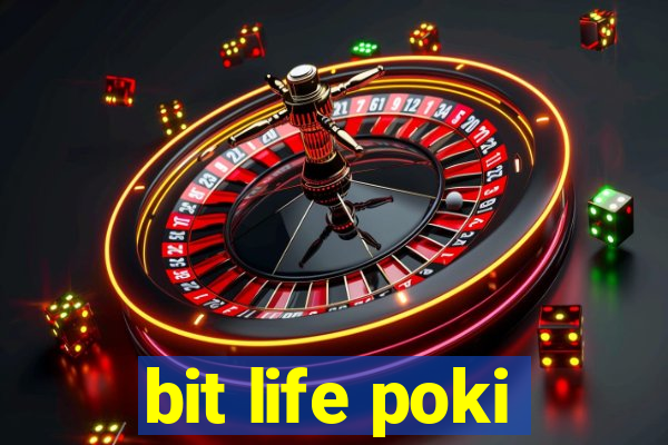 bit life poki