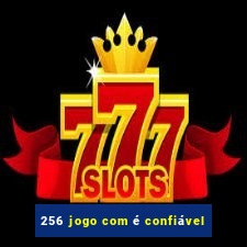 256 jogo com é confiável