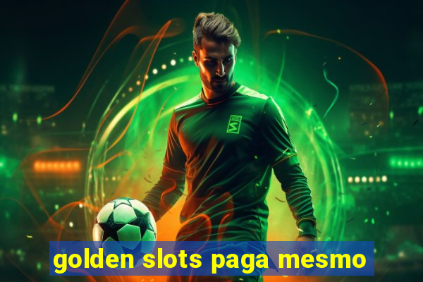 golden slots paga mesmo