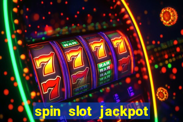 spin slot jackpot real money