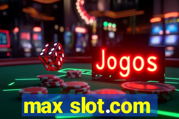 max slot.com