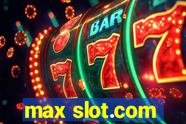 max slot.com