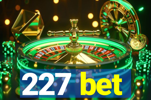 227 bet