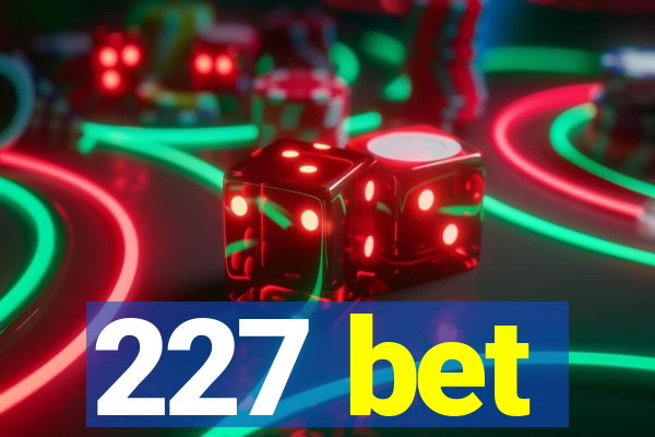 227 bet