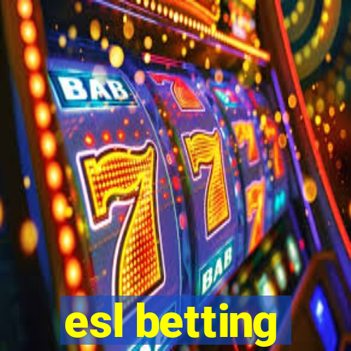 esl betting