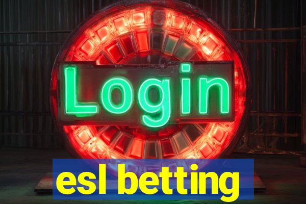 esl betting