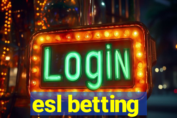 esl betting