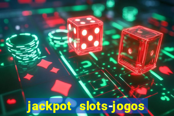 jackpot slots-jogos de cassino