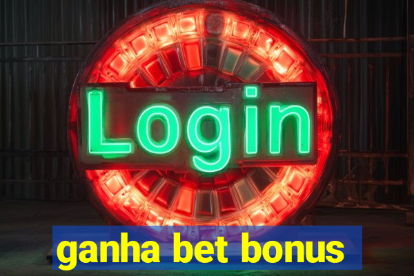 ganha bet bonus