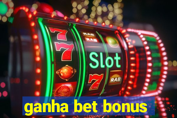 ganha bet bonus