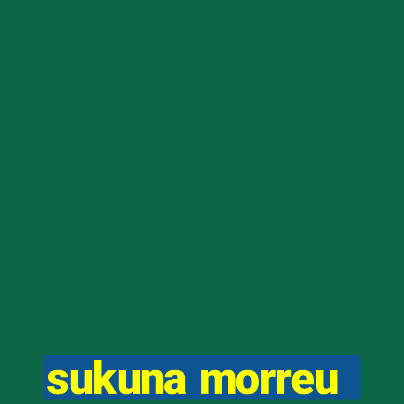 sukuna morreu