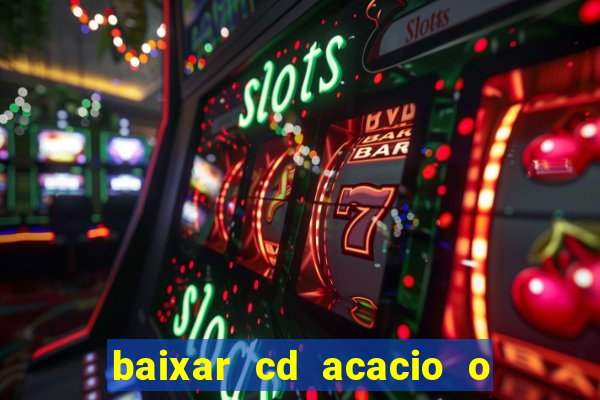 baixar cd acacio o ferinha da bahia vol 1