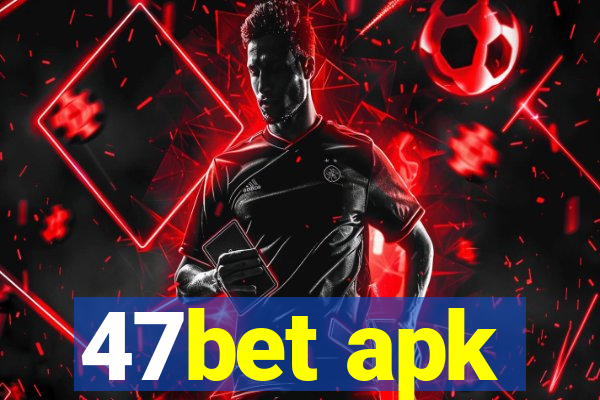 47bet apk