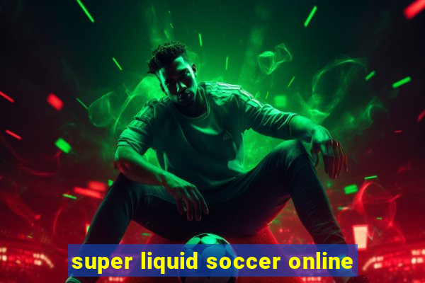 super liquid soccer online